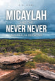 Book cover of: Micaylah and the Never Never