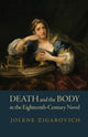 Book cover of: Death and the Body in the Eighteenth-Century Novel. By: Jolene Zigarovich