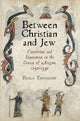 Book cover of: Between Christian and Jew. By: Paola Tartakoff