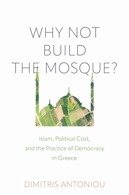Book cover of: Why not Build the Mosque?. By: Dimitris Antoniou