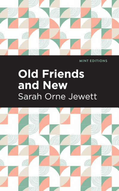 Book cover of: Old Friends and New. By: Sarah Orne Jewett