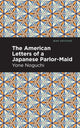 Book cover of: American Letters of a Japanese Parlor-Maid. By: Yone Noguchi