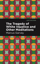 Book cover of: Tragedy of White Injustice and Other Meditations. By: Marcus Garvey