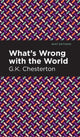 Book cover of: What's Wrong with the World. By: Gilbert Keith Chesterton