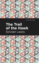 Book cover of: Trail of the Hawk. By: Sinclair Lewis