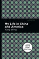 Book cover of: My Life in China and America. By: Yung Wing