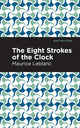 Book cover of: Eight Strokes of the Clock. By: Maurice Leblanc