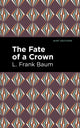 Book cover of: Fate of a Crown. By: L. Frank Baum