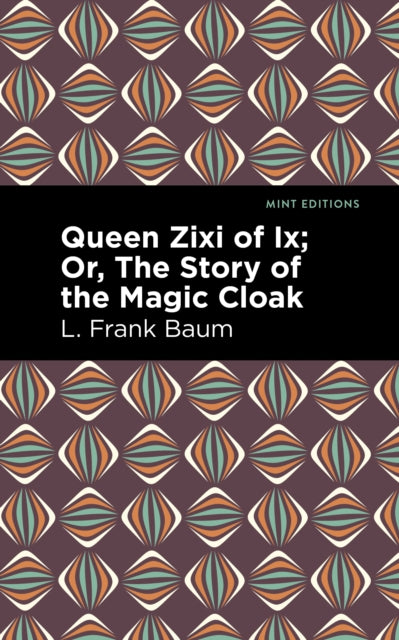 Book cover of: Queen Zixi of Ix. By: L. Frank Baum