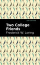 Book cover of: Two College Friends. By: Frederick W. Loring