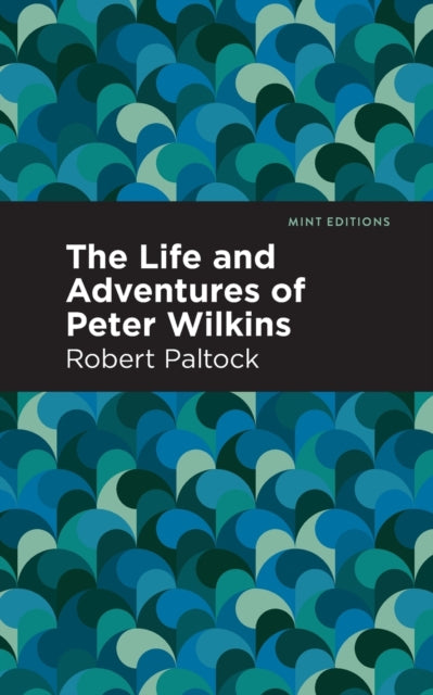 Book cover of: Life and Adventures of Peter Wilkins. By: Robert Patlock