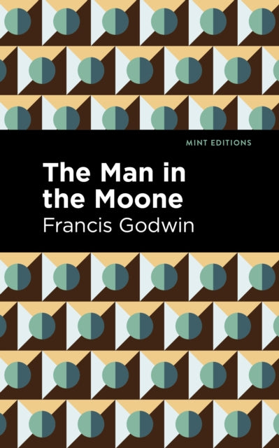 Book cover of: Man in the Moone. By: Francis Godwin
