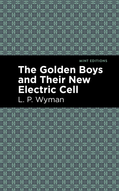 Book cover of: Golden Boys and Their New Electric Cell. By: L. P. Wyman
