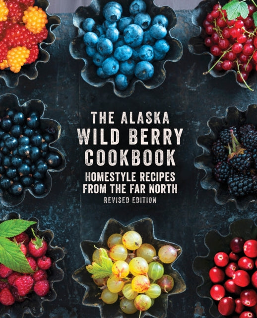 Book cover of: Alaska Wild Berry Cookbook. By: Alaska Northwest Books