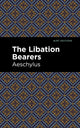 Book cover of: Libation Bearers. By: Aeschelus
