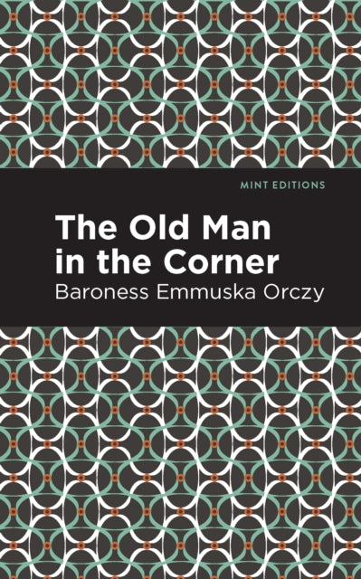 Book cover of: Old Man in the Corner. By: Emmuska Orczy, Baroness Orczy