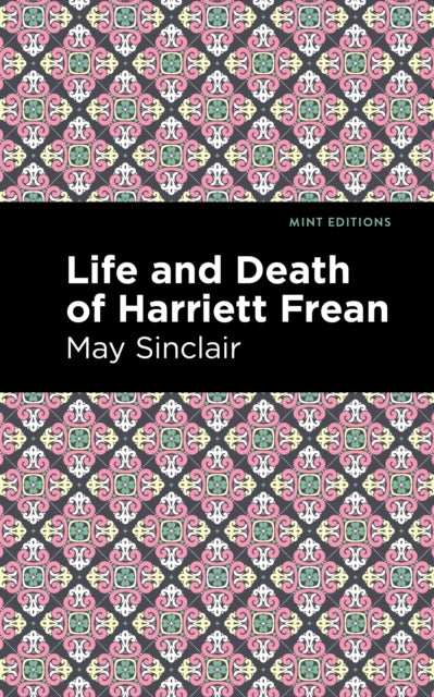 Book cover of: Life and Death of Harriett Frean. By: May Sinclair