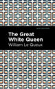 Book cover of: Great White Queen. By: William Le Queux