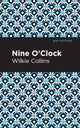 Book cover of: Nine O' Clock. By: Wilkie Collins