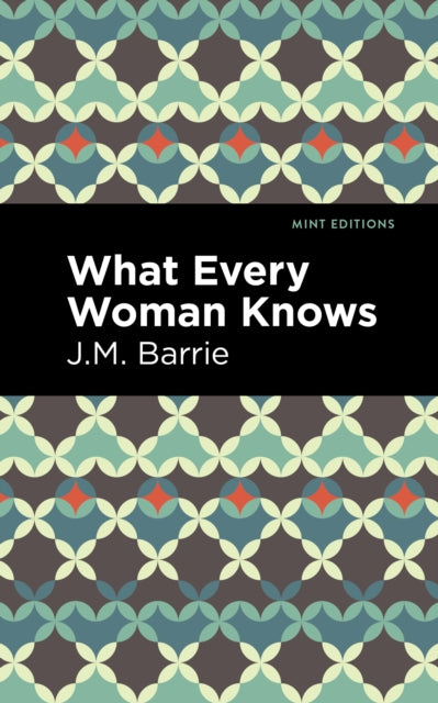 Book cover of: What Every Woman Knows. By: J. M. Barrie