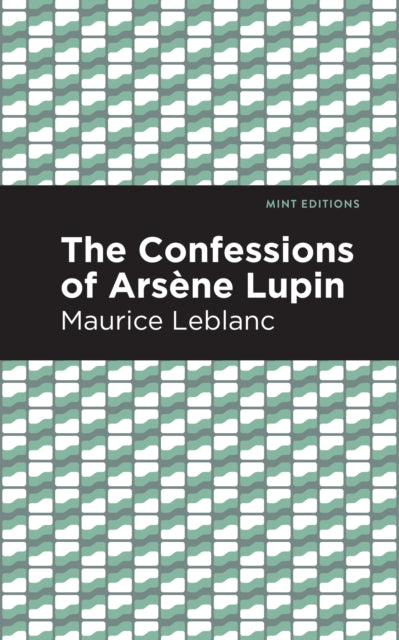 Book cover of: Confessions of Arsene Lupin. By: Maurice Leblanc