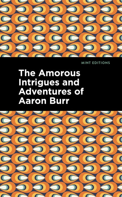 Book cover of: Amorous Intrigues and Adventures of Aaron Burr. By: Mint Editions