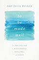 Book cover of: To Be Made Well. By: Amy Julia Becker