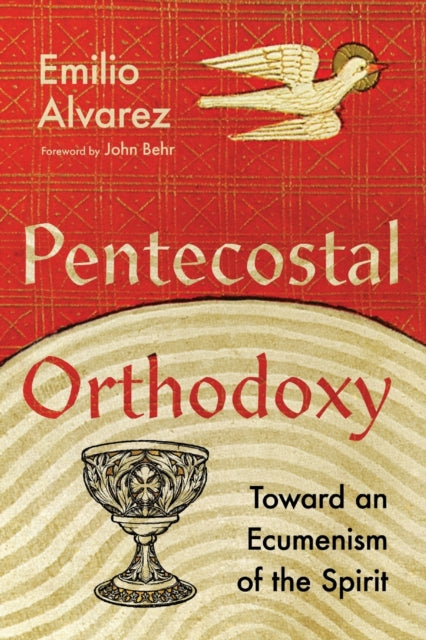 Book cover of: Pentecostal Orthodoxy – Toward an Ecumenism of the Spirit. By: Emilio Alvarez