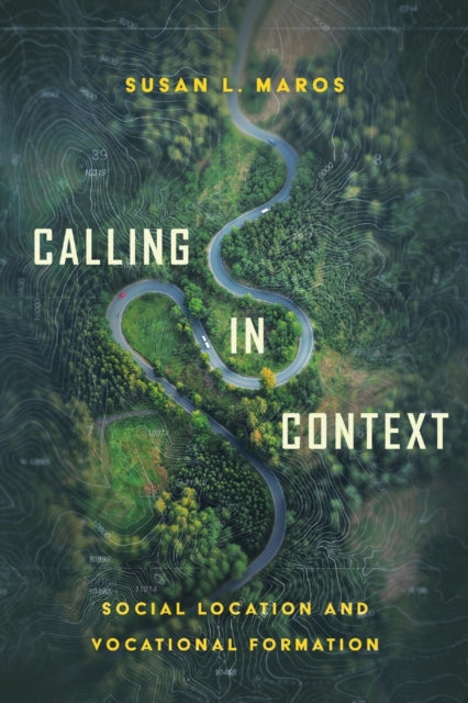 Book cover of: Calling in Context – Social Location and Vocational Formation. By: Susan L. Maros