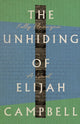 Book cover of: Unhiding of Elijah Campbell – A Novel. By: Kelly Flanagan