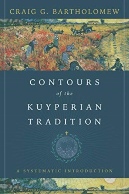 Book cover of: Contours of the Kuyperian Tradition – A Systematic Introduction. By: Craig G. Bartholomew