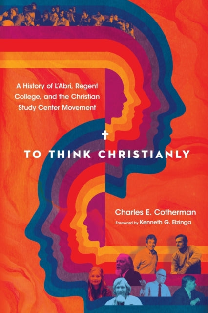 Book cover of: To Think Christianly – A History of L`Abri, Regent College, and the Christian Study Center Movement. By: Charles E. Cotherman