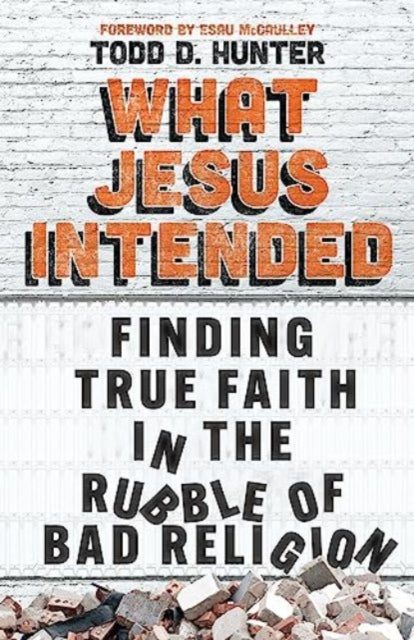 Book cover of: What Jesus Intended. By: Todd D. Hunter