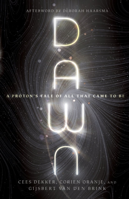 Book cover of: Dawn – A Proton`s Tale of All That Came to Be. By: Cees Dekker