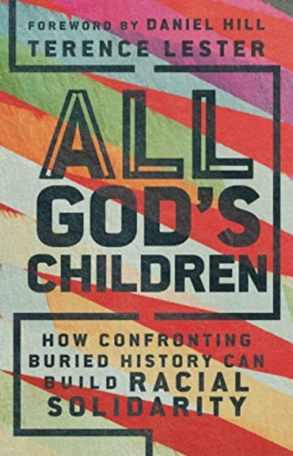 Book cover of: All God`s Children – How Confronting Buried History Can Build Racial Solidarity. By: Terence Lester