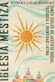 Book cover of: Iglesia mestiza. By: Robert Chao Romero