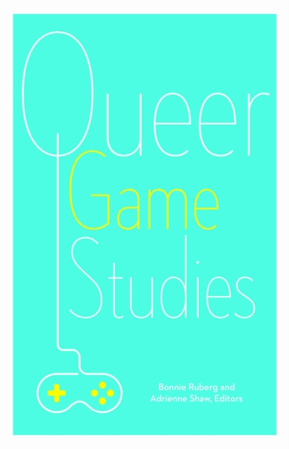 Book cover of: Queer Game Studies. By: Bonnie Ruberg