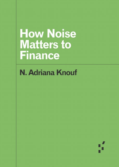 Book cover of: How Noise Matters to Finance. By: N. Adriana Knouf