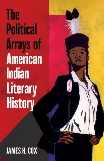 Book cover of: Political Arrays of American Indian Literary History. By: James H. Cox