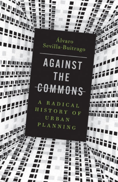 Book cover of: Against the Commons. By: Álvaro Sevilla-Buitrago