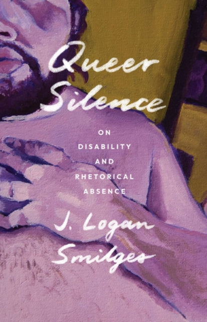 Book cover of: Queer Silence. By: J. Logan Smilges