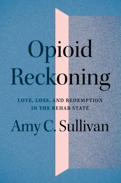 Book cover of: Opioid Reckoning. By: Amy C. Sullivan