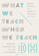 Book cover of: What We Teach When We Teach DH. By: Brian Croxall