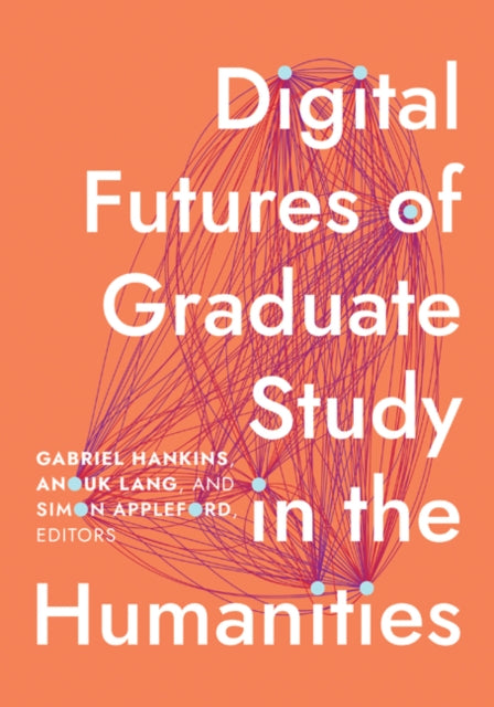 Book cover of: Digital Futures of Graduate Study in the Humanities. By: Gabriel Hankins