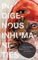 Book cover of: Indigenous Inhumanities