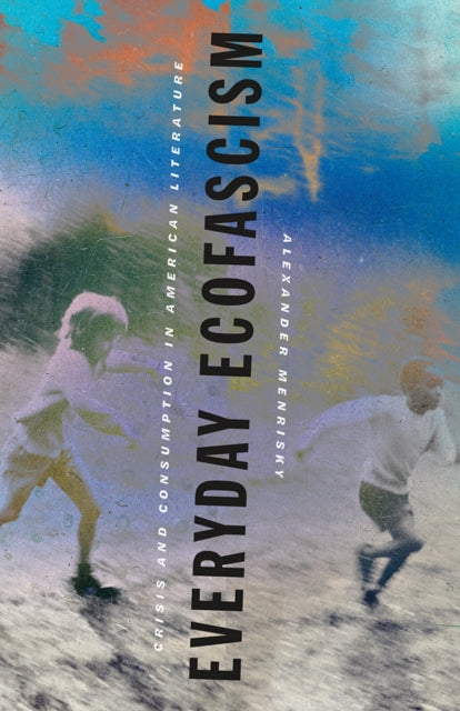 Book cover of: Everyday Ecofascism. By: Alexander Menrisky