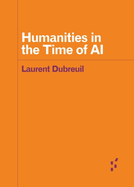 Book cover of: Humanities in the Time of AI. By: Laurent Dubreuil