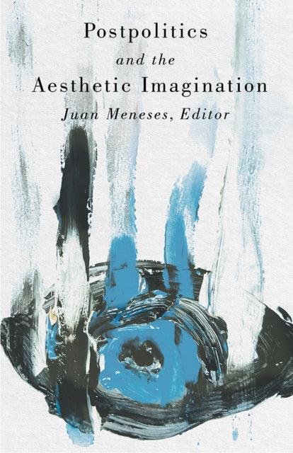 Book cover of: Postpolitics and the Aesthetic Imagination. By: Juan Meneses