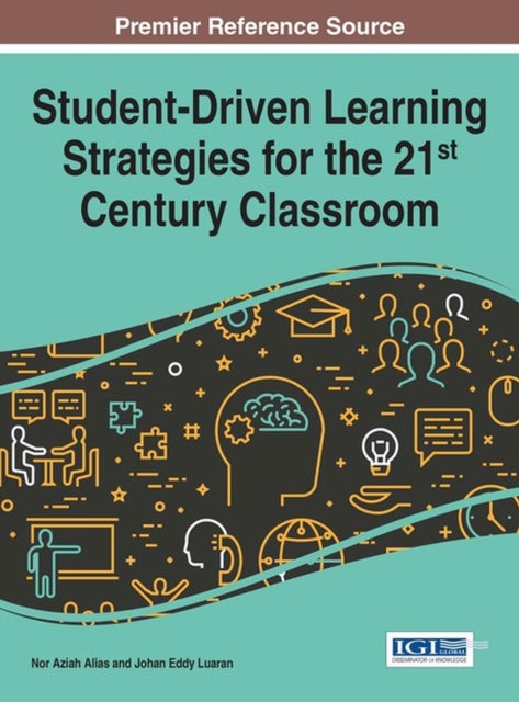 Book cover of: Student-Driven Learning Strategies for the 21st Century Classroom. By: Nor Aziah Alias