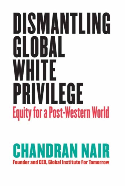 Book cover of: Dismantling Global White Privilege. By: Chandran Nair